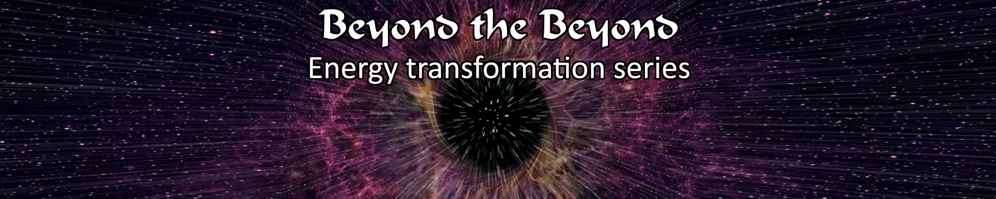 Beyond the Beyond image 0 - Energy transformation series 
with Shi XingFa for Health Wellness Consciousness Expansion and Awakening